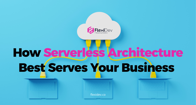 How Serverless Architecture Best Serves Your Business 