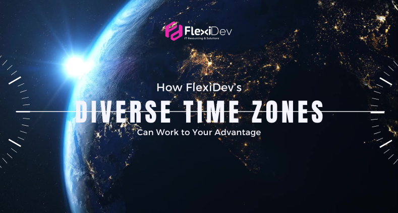 How FlexiDev’s Diverse Time Zones Can Work to Your Advantage