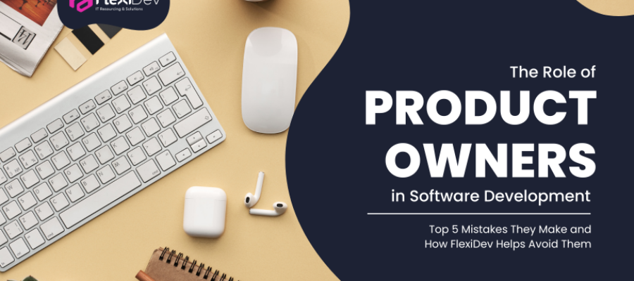 The Role of Product Owners in Software Development: Top 5 Mistakes They Make and How FlexiDev Helps Avoid Them