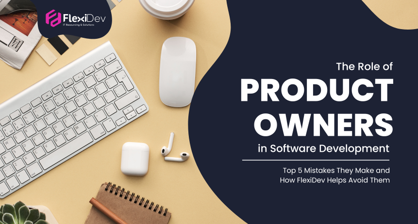 The Role of Product Owners in Software Development: Top 5 Mistakes They Make and How FlexiDev Helps Avoid Them