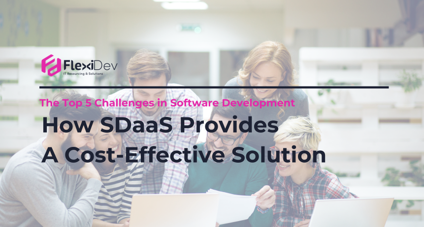 The Top 5 Challenges in Software Development and How SDaaS Provides A Cost-Effective Solution 